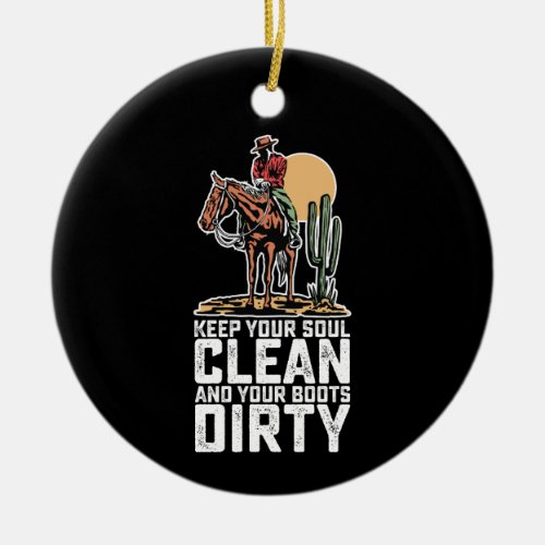 Keep Your Soul Clean And Your Boots Dirty Ceramic Ornament