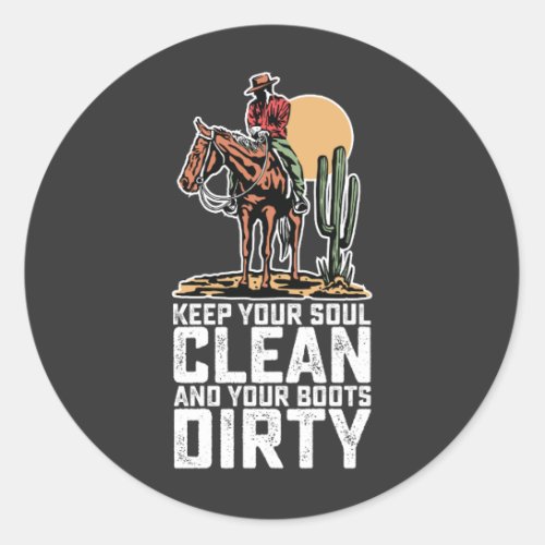 Keep Your Soul Clean And Your Boots Dirty Classic Round Sticker