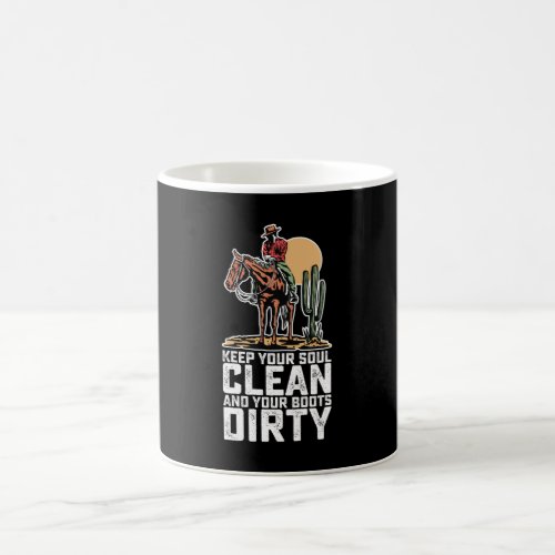 Keep Your Soul Clean And Your Boots Dirty Coffee Mug