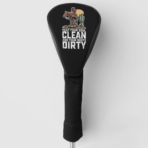 Keep Your Soul Clean And Your Boots Dirty Golf Head Cover