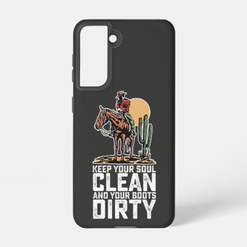 Keep Your Soul Clean And Your Boots Dirty Samsung Galaxy S21 Case