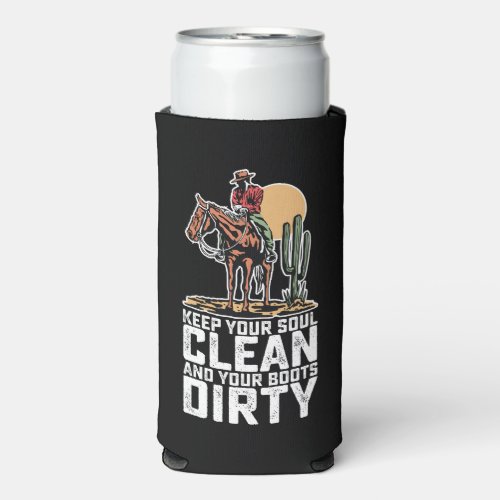Keep Your Soul Clean And Your Boots Dirty Seltzer Can Cooler