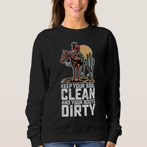 Keep Your Soul Clean And Your Boots Dirty Sweatshirt