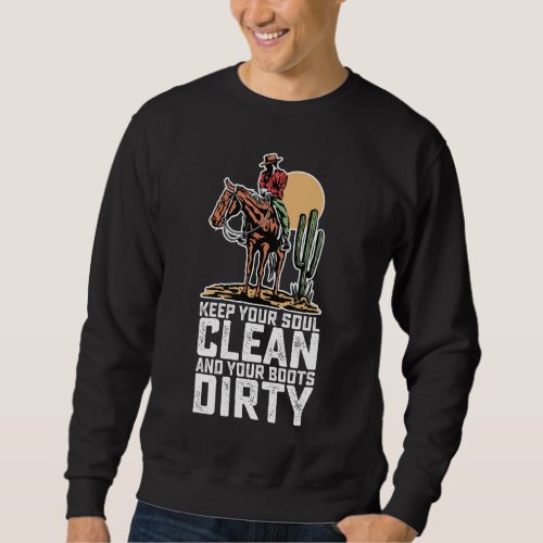 Keep Your Soul Clean And Your Boots Dirty Sweatshirt