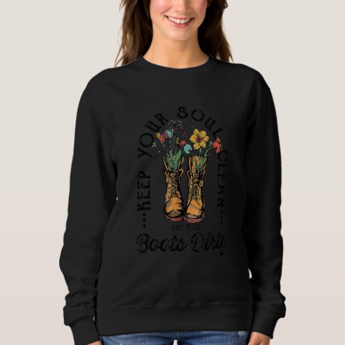 Keep Your Soul Clean And Your Boots Dirty Vintage  Sweatshirt