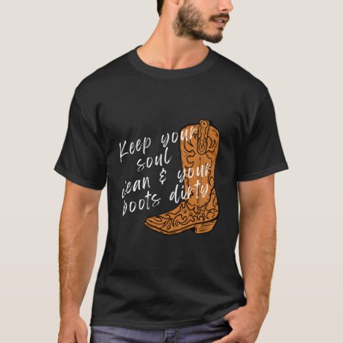 Keep Your Soul Clean Boots Dirty Country Western B T_Shirt
