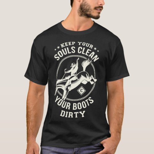 Keep your souls clean  your boots dirty Western C T_Shirt
