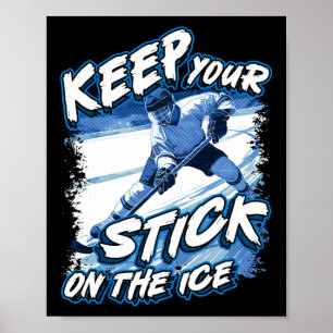 Keep Your Stick On The Ice, Hockey Player Saying,  Poster