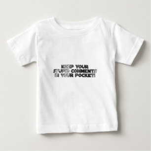 Keep your stupid comments baby T-Shirt