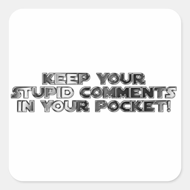 Keep your stupid comments square sticker (Front)