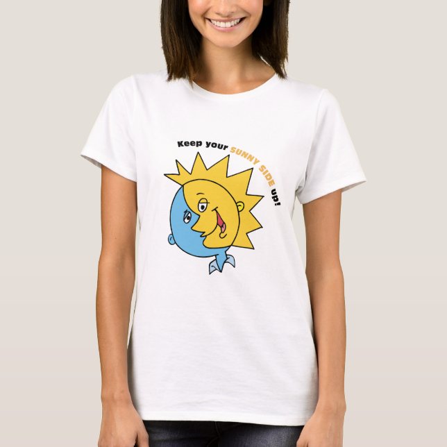 Keep Your Sunny Side Up! T-Shirt (Front)