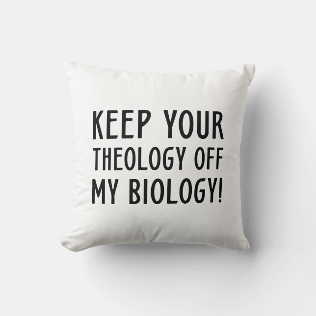 Keep Your Theology Off My Biology Throw Pillow (Front)
