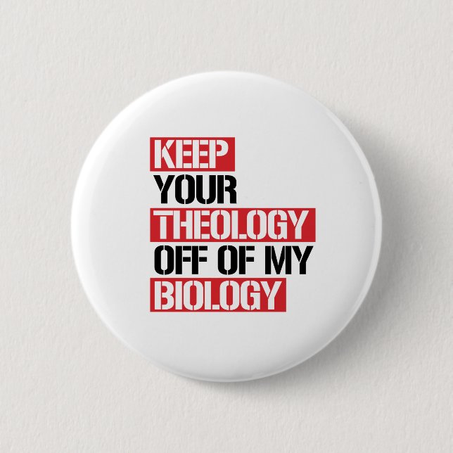 KEEP YOUR THEOLOGY OFF OF MY BIOLOGY BUTTON (Front)