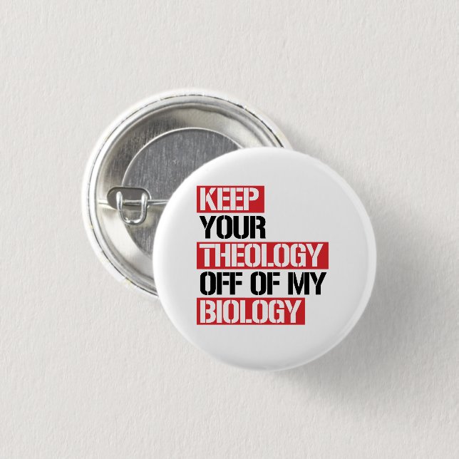 Keep Your Theology Off of my Biology Button (Front & Back)