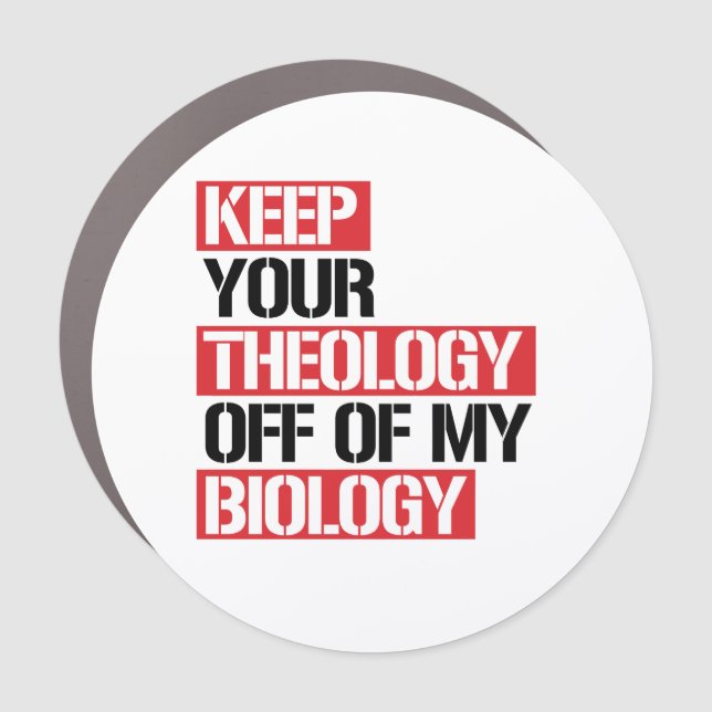 Keep Your Theology Off of my Biology Car Magnet (Front)