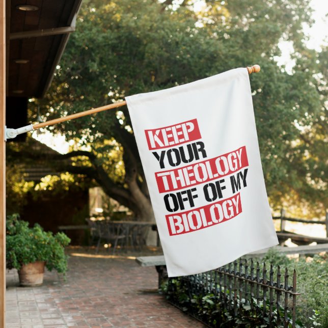 Keep Your Theology Off of my Biology House Flag (In SItu)