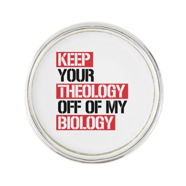 Keep Your Theology Off of my Biology Lapel Pin (Front)