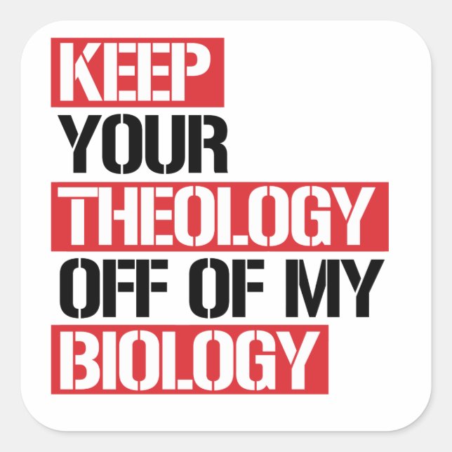 Keep Your Theology Off of my Biology Square Sticker (Front)