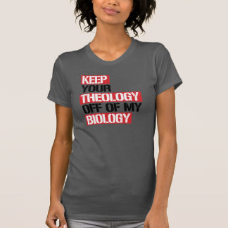 Keep Your Theology Off of my Biology T-Shirt