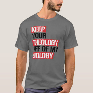 Keep Your Theology Off of my Biology T-Shirt