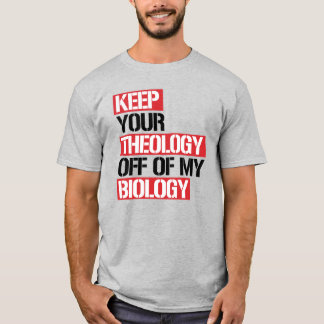 Keep Your Theology Off of my Biology T-Shirt