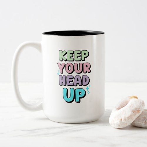 Keep youre head up Two_Tone coffee mug