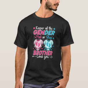 Keeper Of Gender Reveal Pink Or Blue Brother Loves T-Shirt