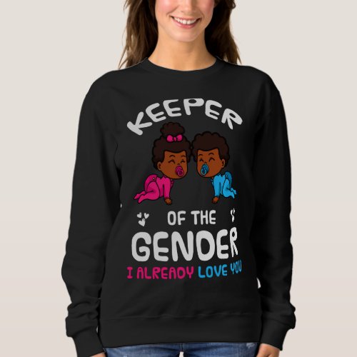 Keeper Of The Gender I Already Love You African Am Sweatshirt