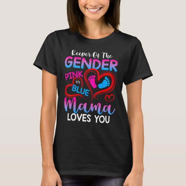Keeper Of The Gender Pink Or Blue Mama Loves You R T-Shirt (Front)