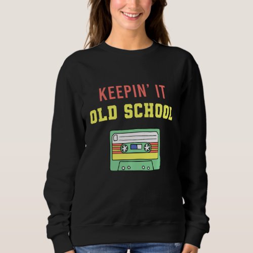 Keepin It Old School Timeless Retro Vintage Lyric Sweatshirt
