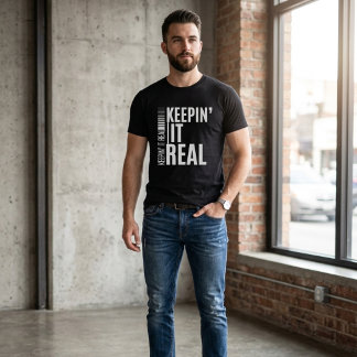 Keepin' It Real | Bold Statement T-Shirt