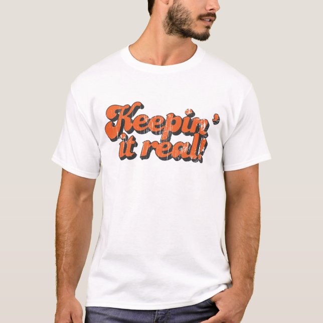 Keepin' it real T-Shirt (Front)