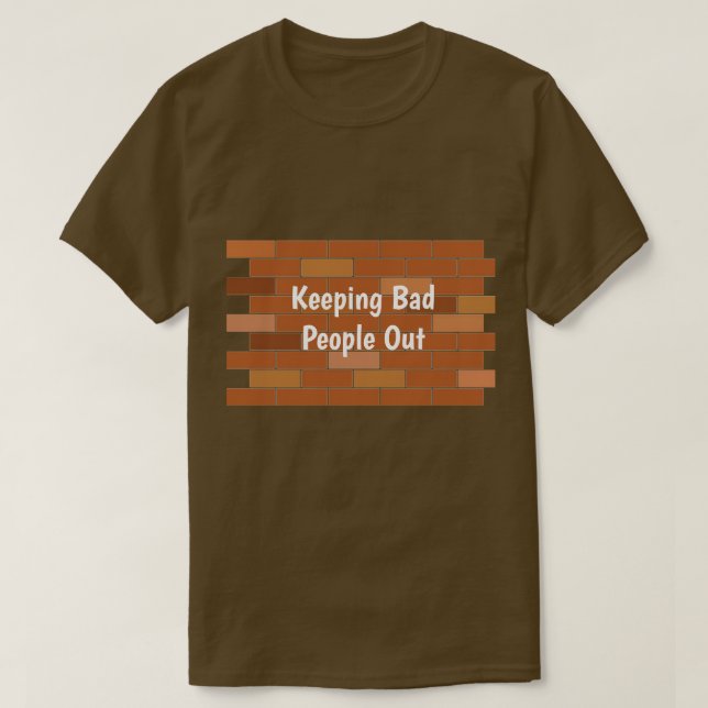 Keeping Bad People Out T-Shirt (Design Front)