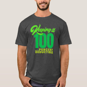 Keeping It 100...%Deductible - pick any color! T-Shirt