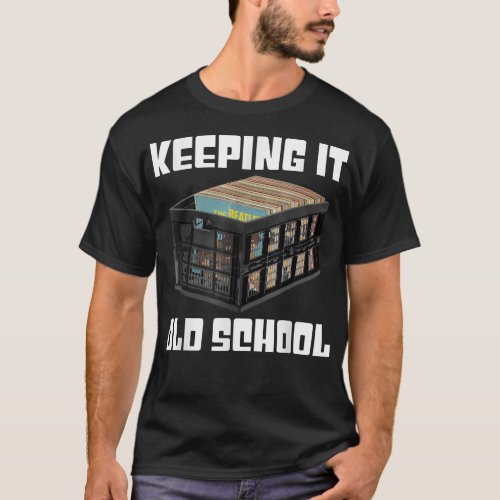 Keeping It Old School _ Music Vinyl Records LP Lov T_Shirt