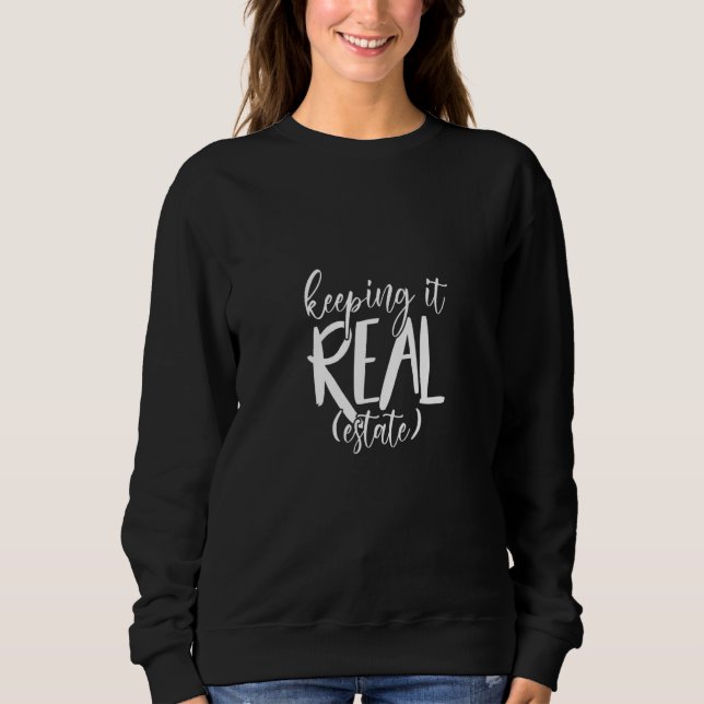 keeping it real estate real estate real estate sweatshirt (Front)