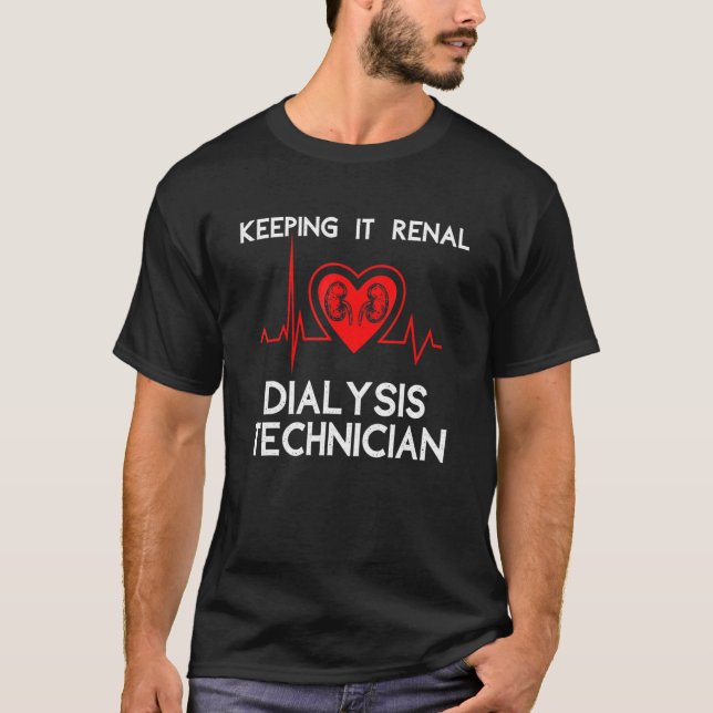 Keeping It Renal Dialysis Technician Heart  Saying T-Shirt (Front)