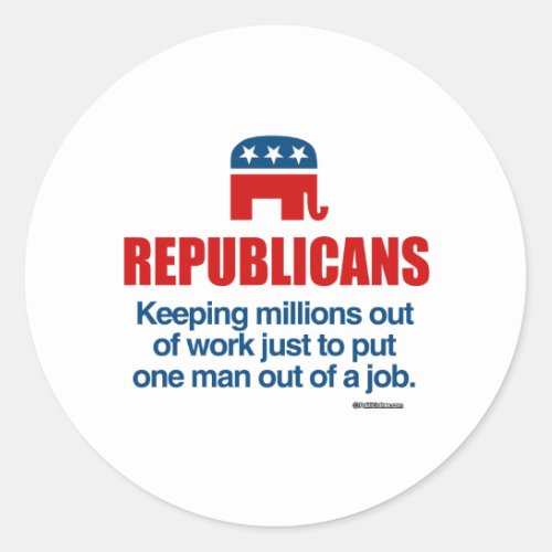 KEEPING MILLIONS OUT OF WORK JUST TO PUT ONE MAN CLASSIC ROUND STICKER