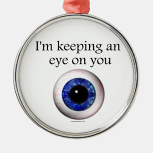 Keeping My Eye on You Metal Ornament