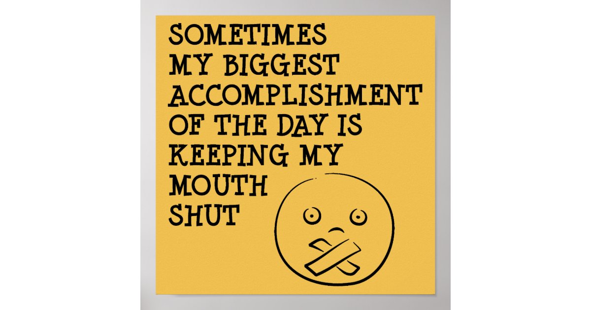Keeping My Mouth Shut Funny Posters Signs Sayings Zazzle