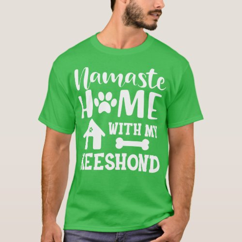 Keeshond dog Namaste home with my keeshond 1 T_Shirt