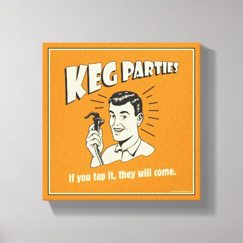 Keg Parties If Tap It Theyll Come Canvas Print