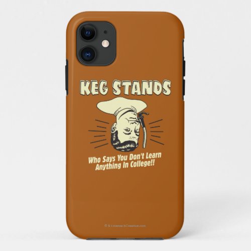 Keg Stands Dont Learn College iPhone 11 Case
