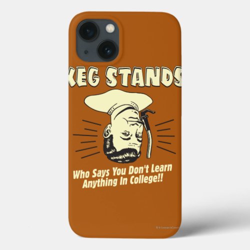 Keg Stands Dont Learn College iPhone 13 Case