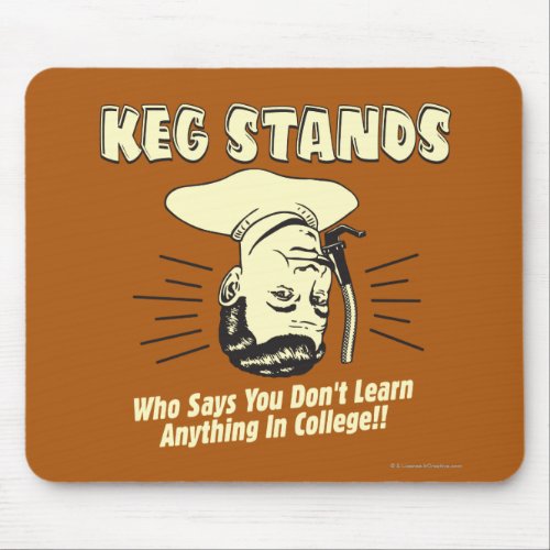 Keg Stands Dont Learn College Mouse Pad