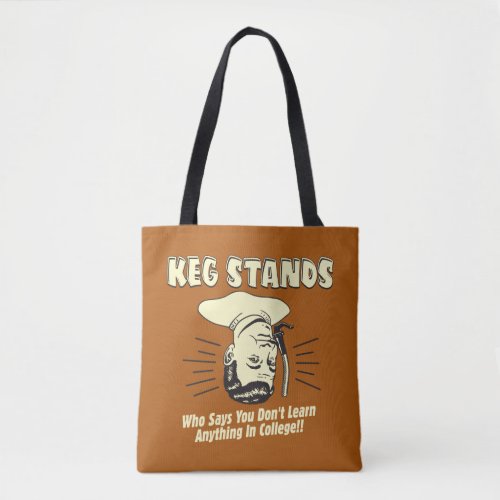 Keg Stands Dont Learn College Tote Bag