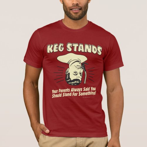 Keg Stands Parents Stand Something T_Shirt