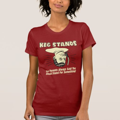 Keg Stands Parents Stand Something T_Shirt