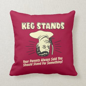 Keg Stands: Parents Stand Something Throw Pillow by RetroSpoofs at Zazzle