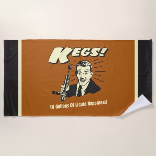 Kegs 16 Gallons Liquid Happiness Beach Towel